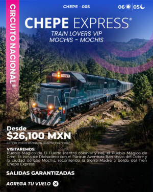 CHEPE – 005 TRAIN LOVERS VIP LOS MOCHIS - LOS MOCHIS (6 dias - 5 noches)