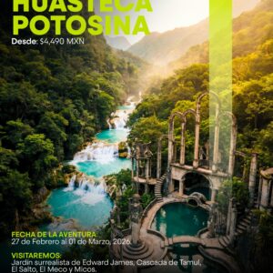 HUASTECA POTOSINA - 27 DE FEBRERO AL 01 DE MARZO 2026
